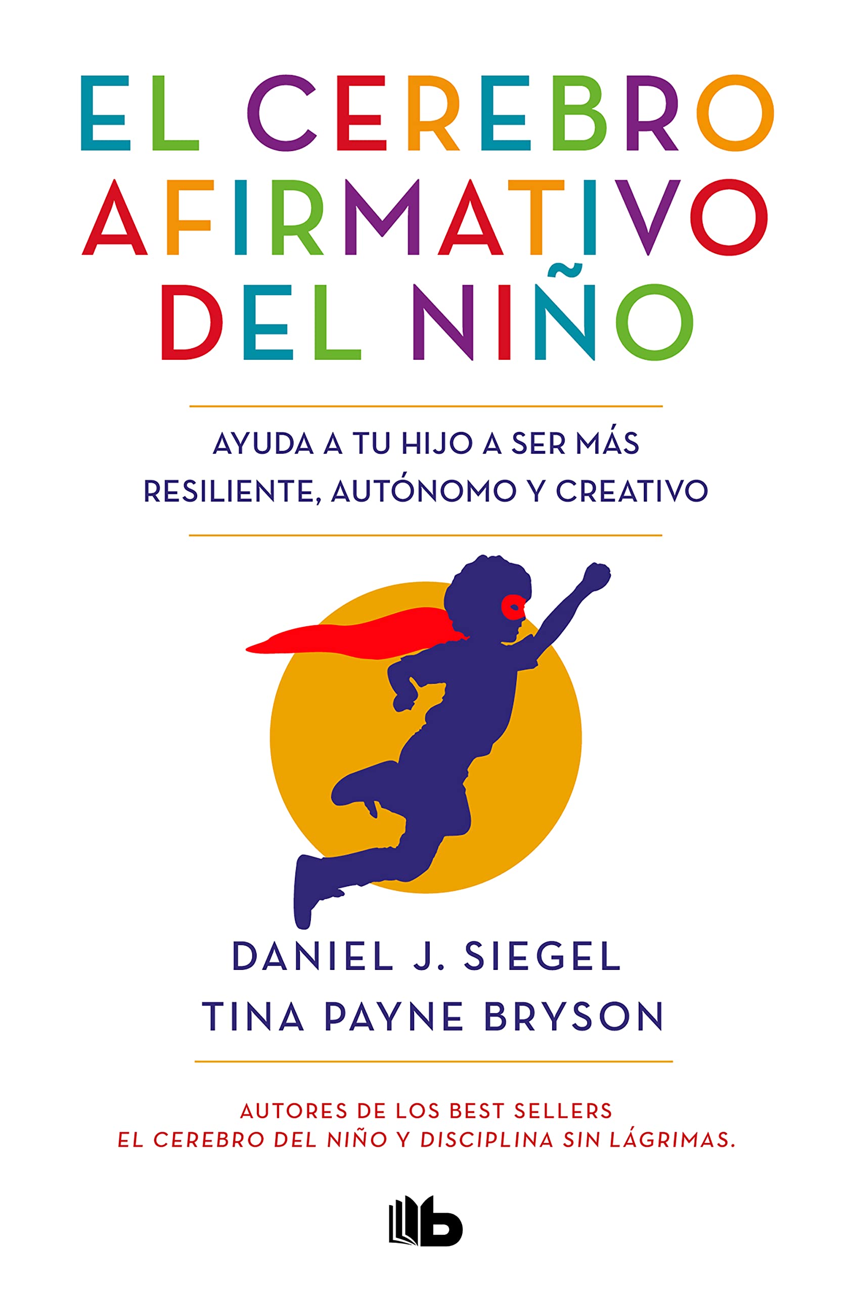 Libro: El cerebro afirmativo del niño: Ayuda a tu hijo a ser más resiliente, autónomo y creativo. (No ficción)