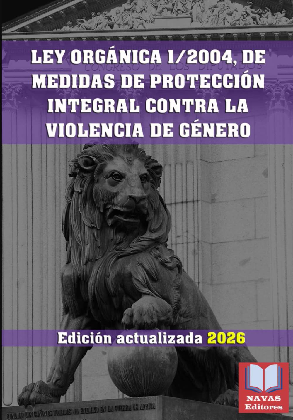 Libro: LEY ORGÁNICA 1/2004, DE 28 DE DICIEMBRE, DE MEDIDAS DE PROTECCIÓN INTEGRAL CONTRA LA VIOLENCIA DE GÉNERO. Edición actualizada.