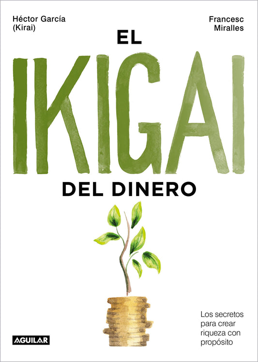 El ikigai del dinero: Los secretos para crear riqueza con propósito (Divulgación)