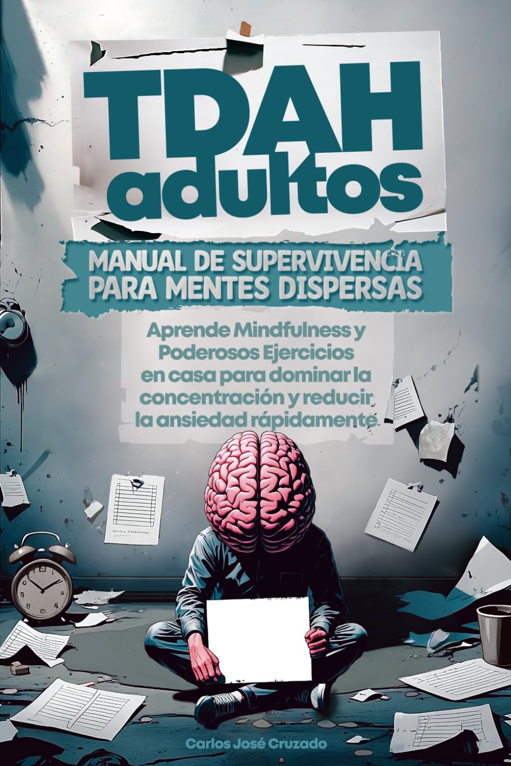 Libro: TDAH adultos Manual de Supervivencia para Mentes Dispersas: Aprende Mindfulness y Poderosos Ejercicios en casa para dominar la concentración y reducir la ansiedad rápidamente