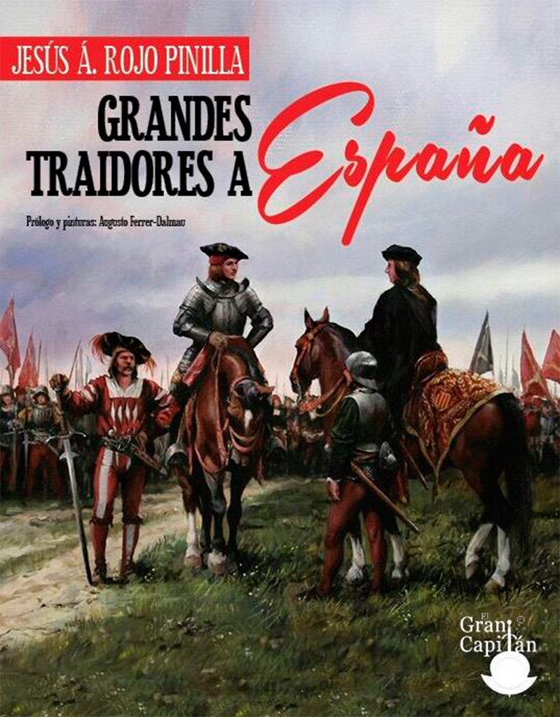 Libro: GRANDES TRAIDORES A ESPAÑA: PORQUE CONOCER QUIEN NOS TRAICIONA NOS HACE MÁS FUERTES (SIN COLECCION)