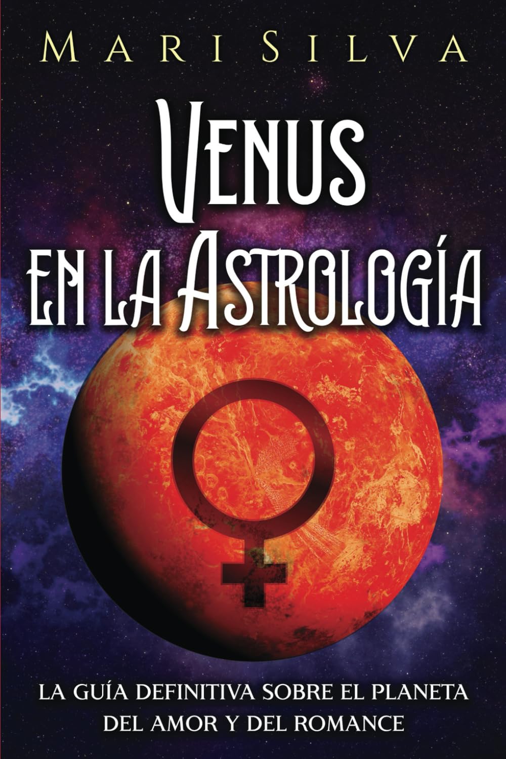Libro: Venus en la Astrología: La guía definitiva sobre el planeta del amor y del romance (Los planetas en la astrología) (Spanish Edition)