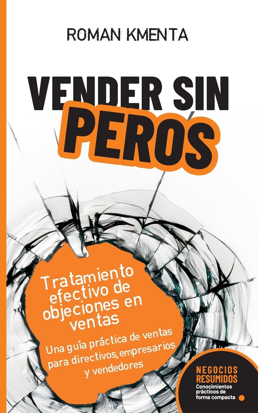 Libro: Vender sin peros - Tratamiento efectivo de objeciones en ventas: Una guía práctica de ventas para directivos, empresarios y vendedores (Negocios Resumidos) (Spanish Edition)
