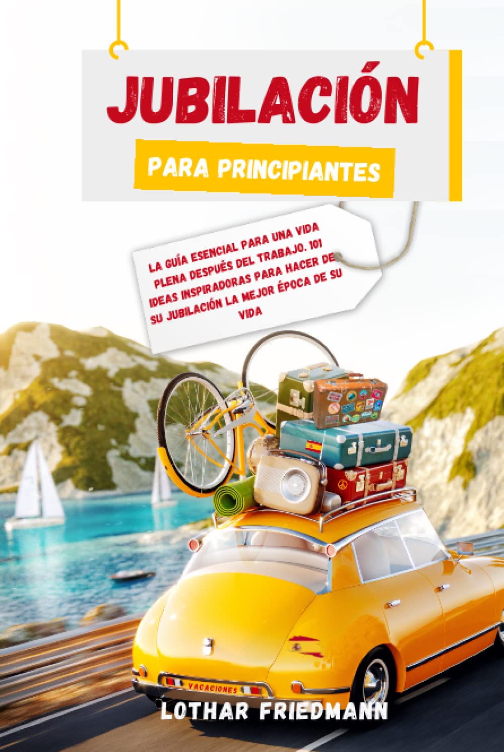 Libro: Jubilación Para Principiantes: La Guía Esencial para una Vida Plena después del Trabajo. 101 Ideas Inspiradoras para Hacer de su Jubilación la Mejor Época de su Vida