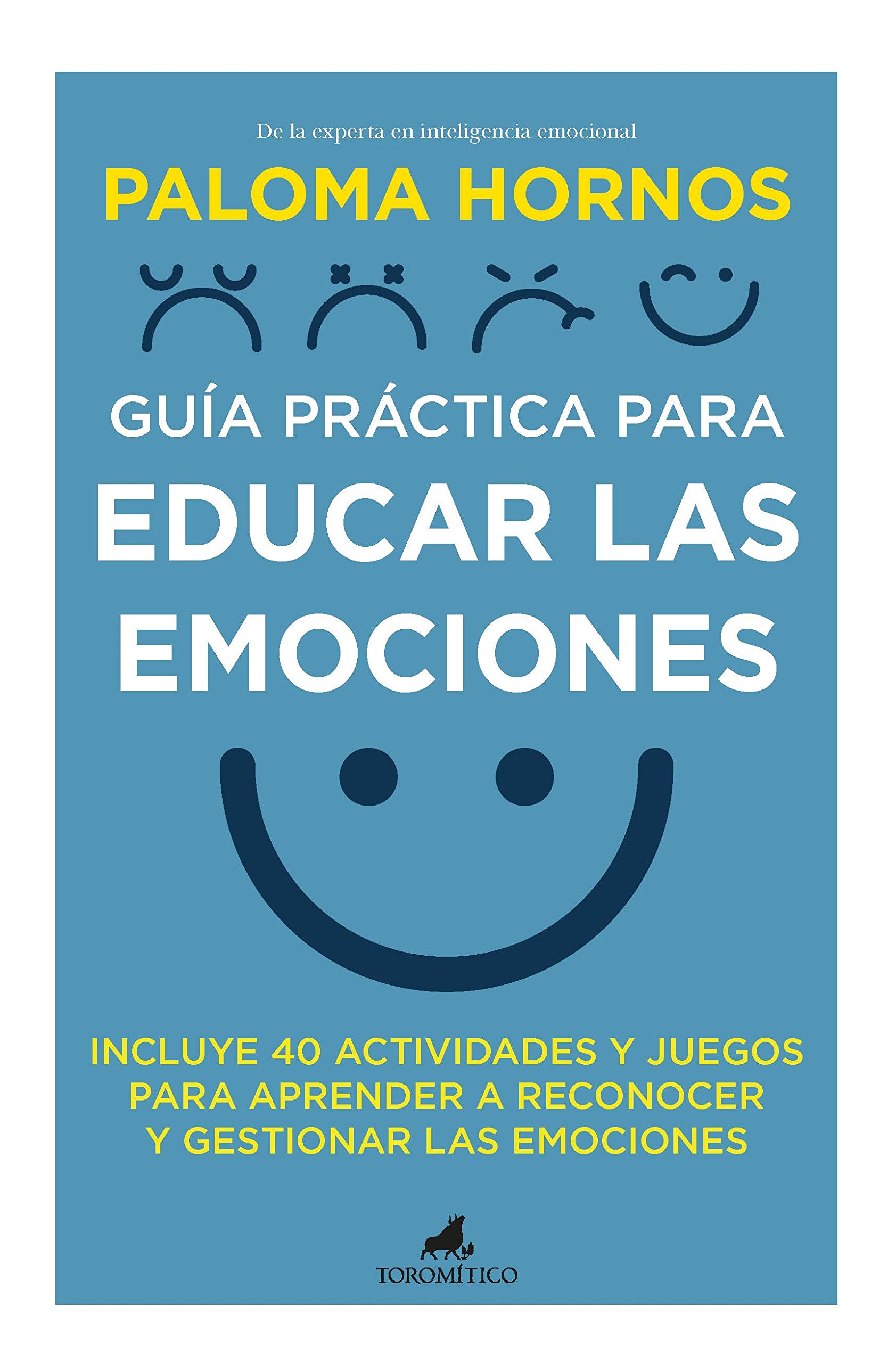 Libro: Guía práctica para educar las emociones: INCLUYE 40 ACTIVIDADES Y JUEGOS PARA APRENDER A RECONOCER Y GESTIONAR LAS EMOCIONES (Padres y educadores)