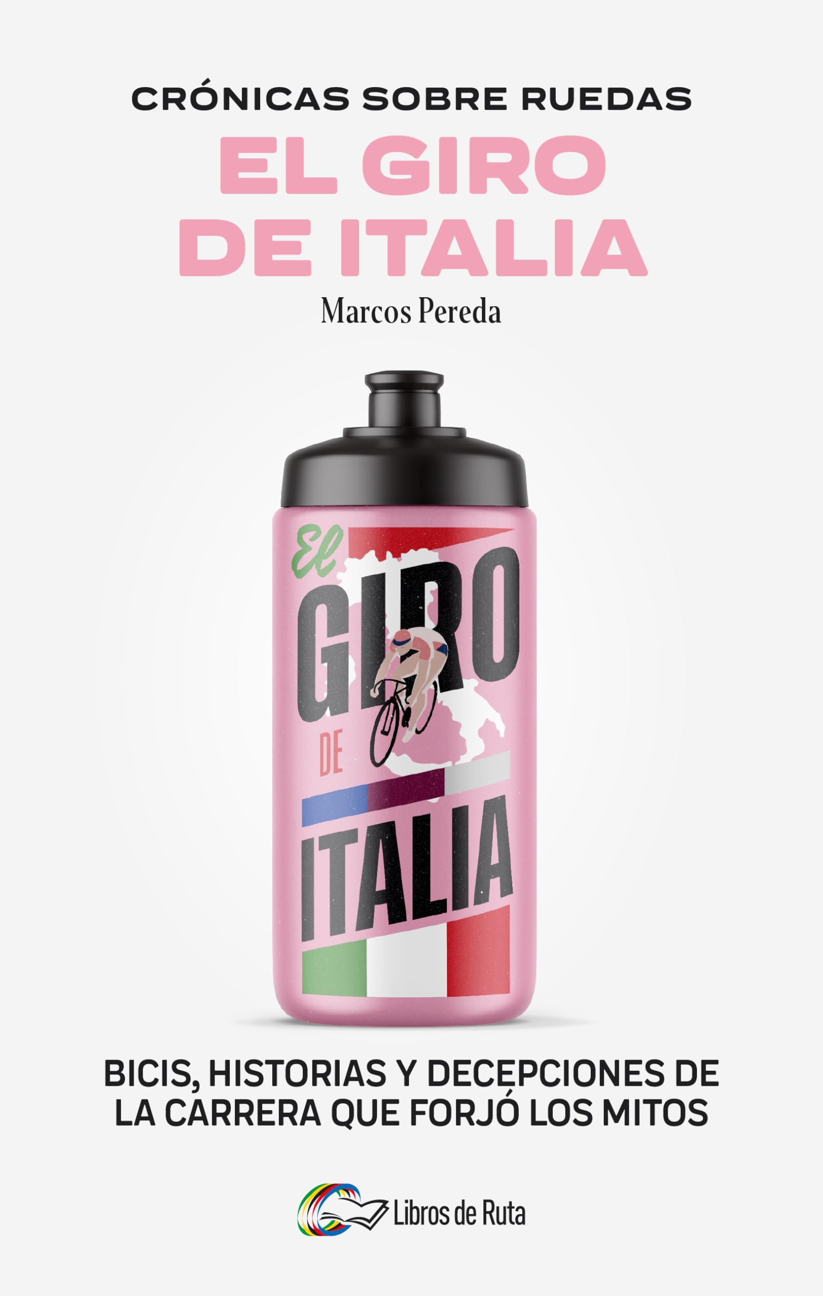Libro: Crónicas sobre ruedas: El Giro de Italia: Bicis, historias y decepciones de la carrera que forjó los mitos (Crónicas Sobre Ruedas/ Chronicles on Wheels) (Spanish Edition)