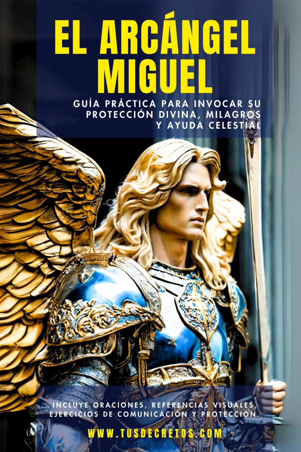 Libro: El Arcángel Miguel - Guía Práctica Para Invocar Su Protección Divina, Milagros Y Ayuda Celestial: Incluye Oraciones, Referencias Visuales, Ejercicios ... (Hablando con tus Ángeles) (Spanish Edition)