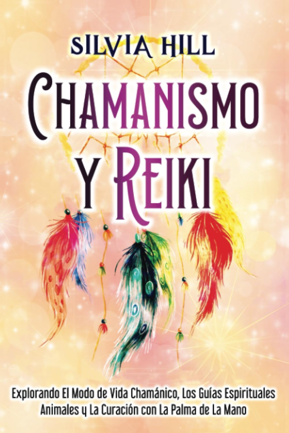 Libro: Chamanismo y Reiki: Explorando el modo de vida chamánico, los guías espirituales animales y la curación con la palma de la mano (Habilidades espirituales) (Spanish Edition)