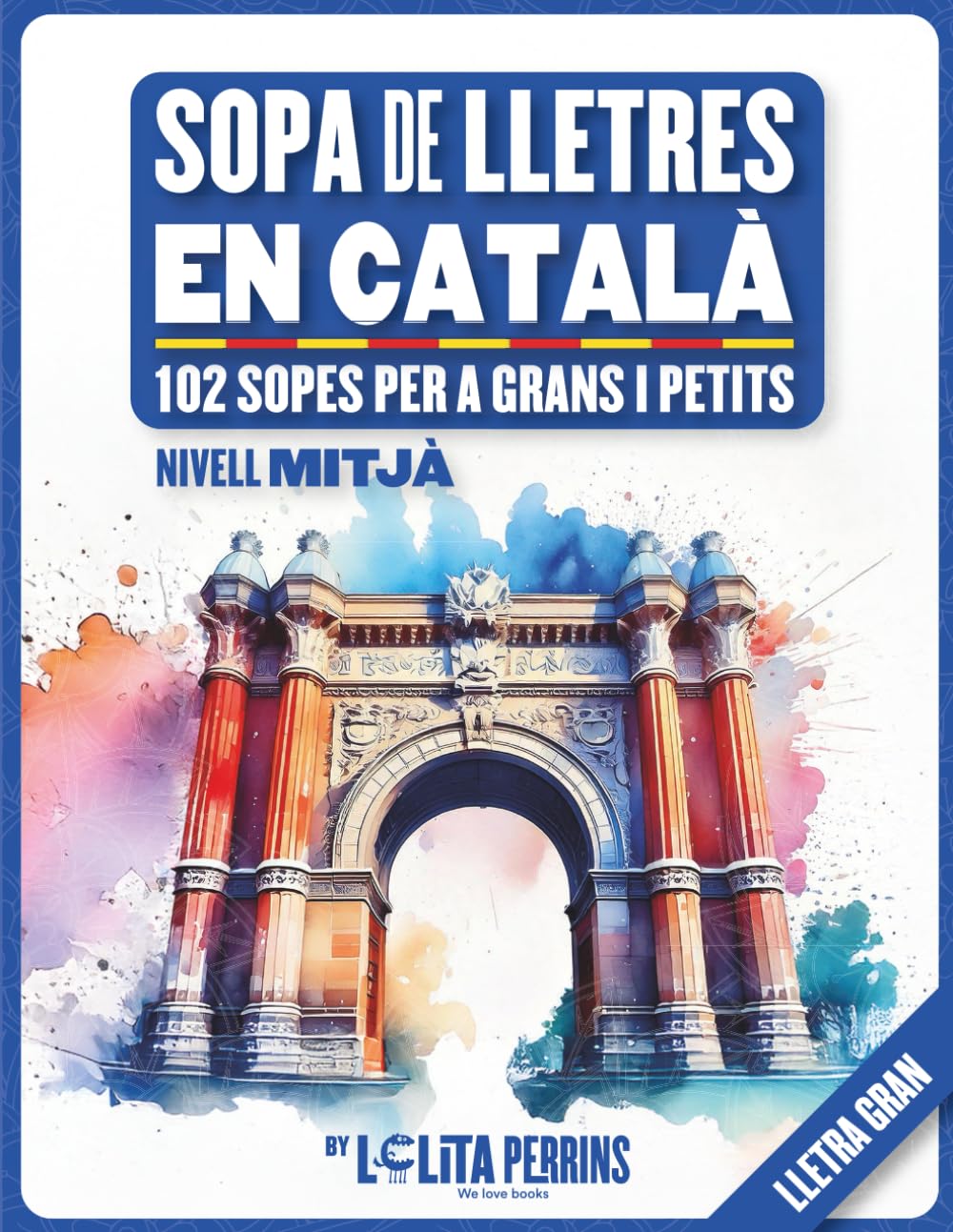 Libro: Sopa de Lletres en Català: 102 Sopes de Nivell Mitjà amb Lletra Gran i Marges per Pintar. El Passatemps Perfecte per a Grans i Petits (Passatemps en Català)