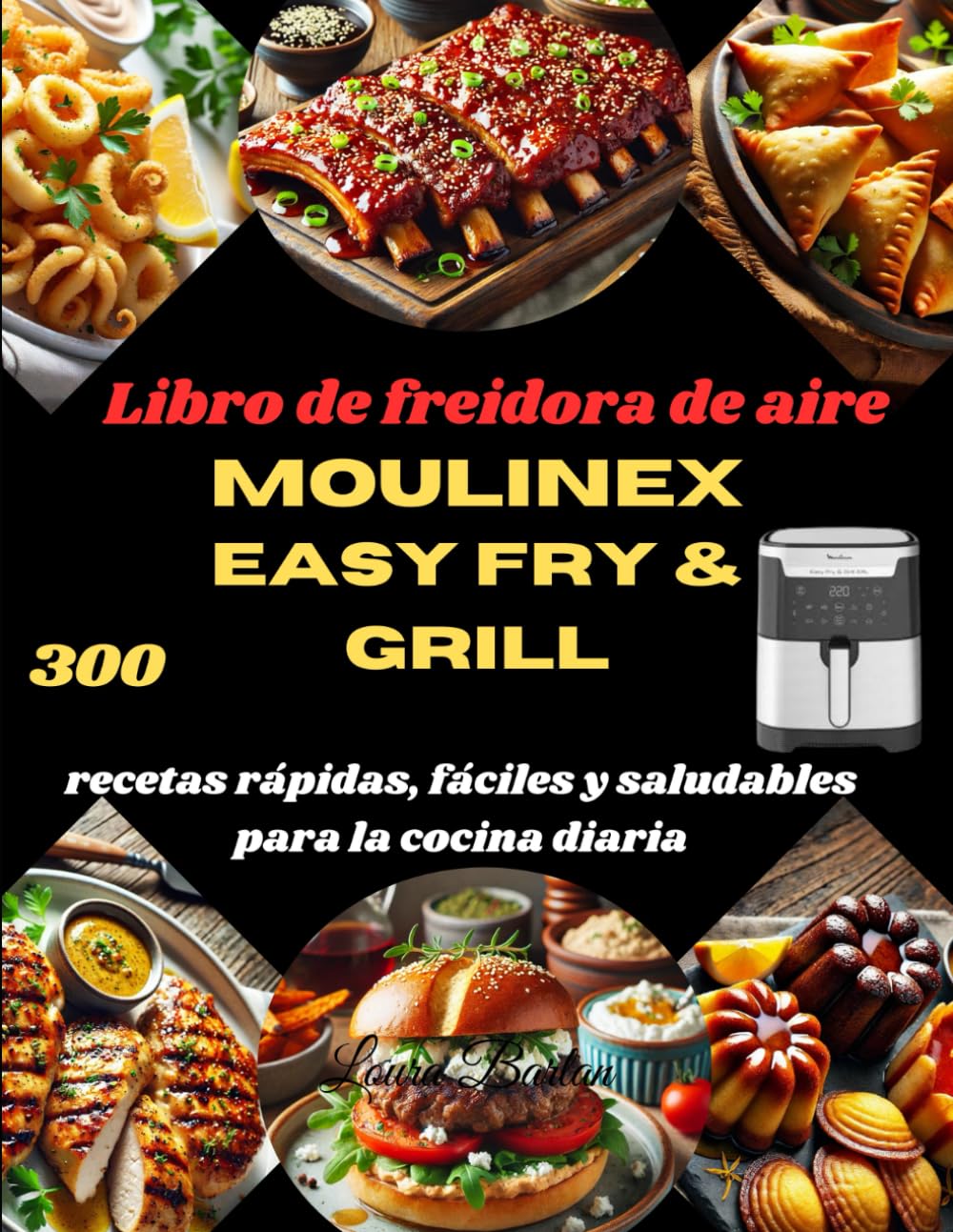 Libro de freidora de aire Moulinex Easy Fry & Grill: 300 recetas rápidas, fáciles y saludables para la cocina diaria (Spanish Edition)