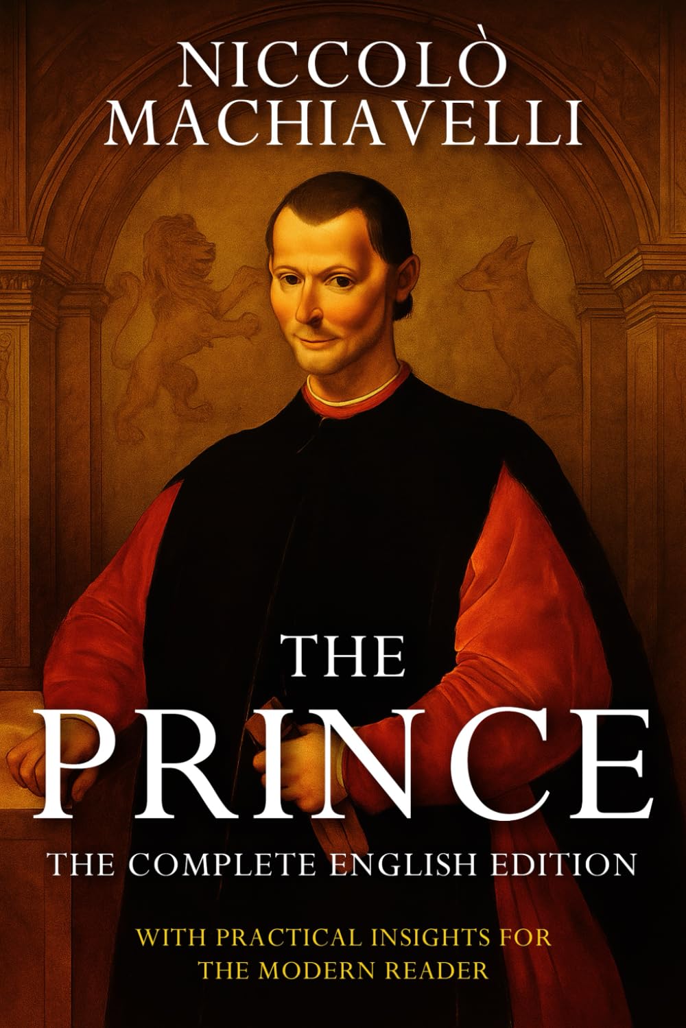 Libro: The Prince – Niccolò Machiavelli (Annotated): The Complete English Edition. With Practical Insights For the Modern Reader