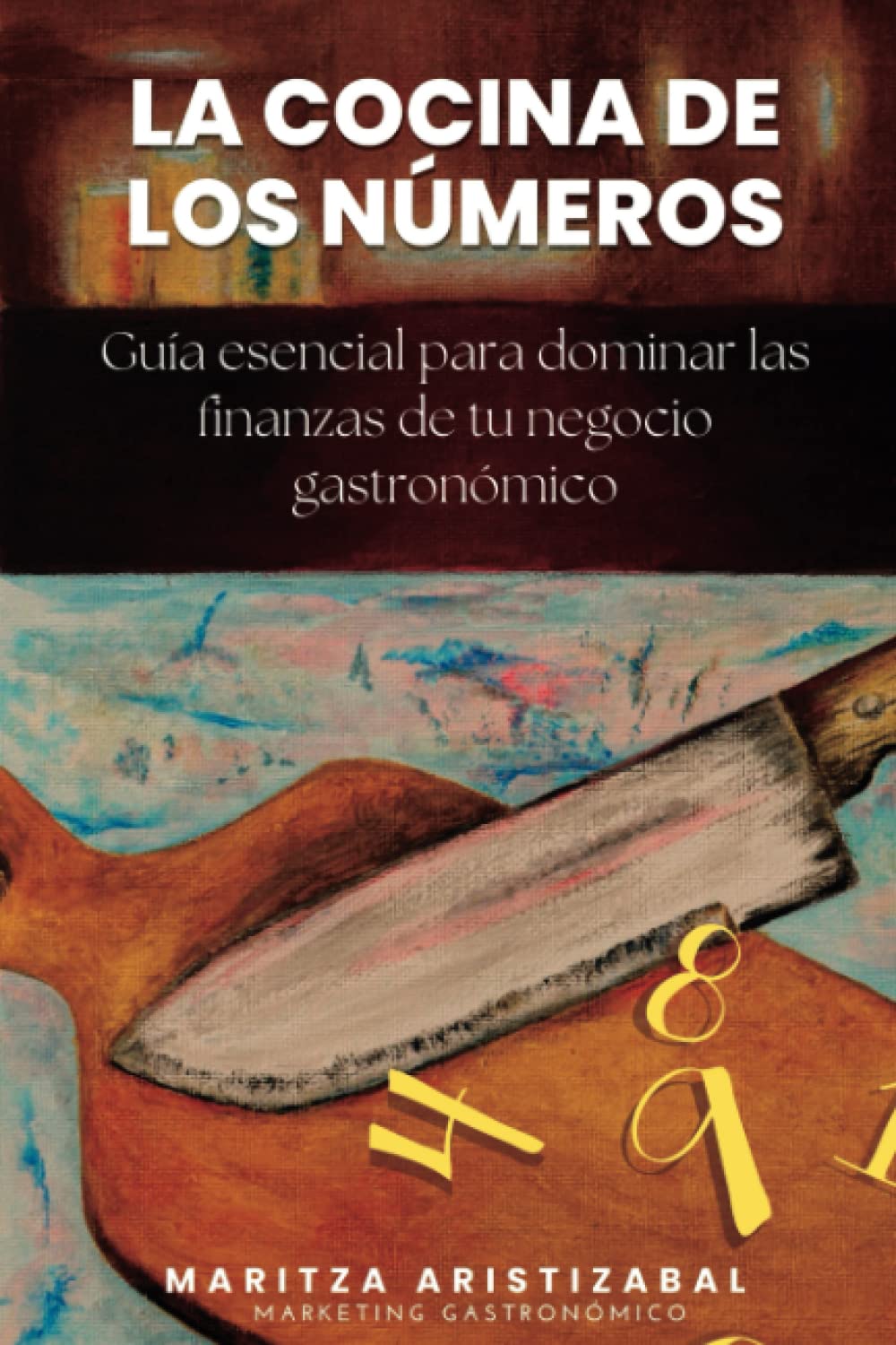 Libro: La Cocina de los Números:: Guía esencial para dominar las finanzas de tu negocio gastronómico