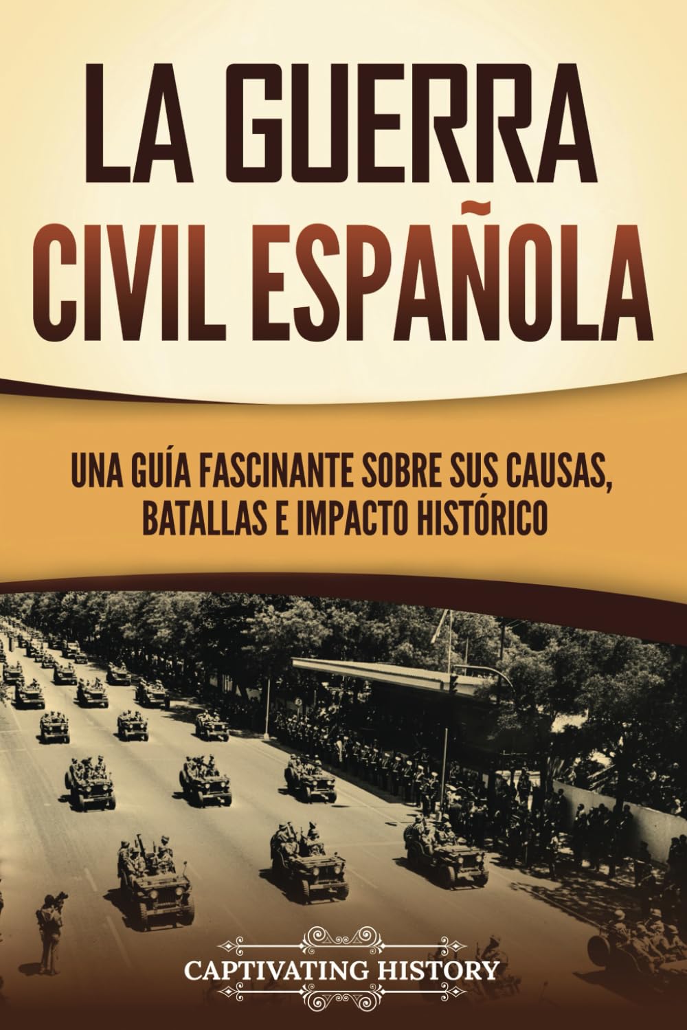 Libro: La guerra civil española: Una guía fascinante sobre sus causas, batallas e impacto histórico (Explorando el pasado de Europa)