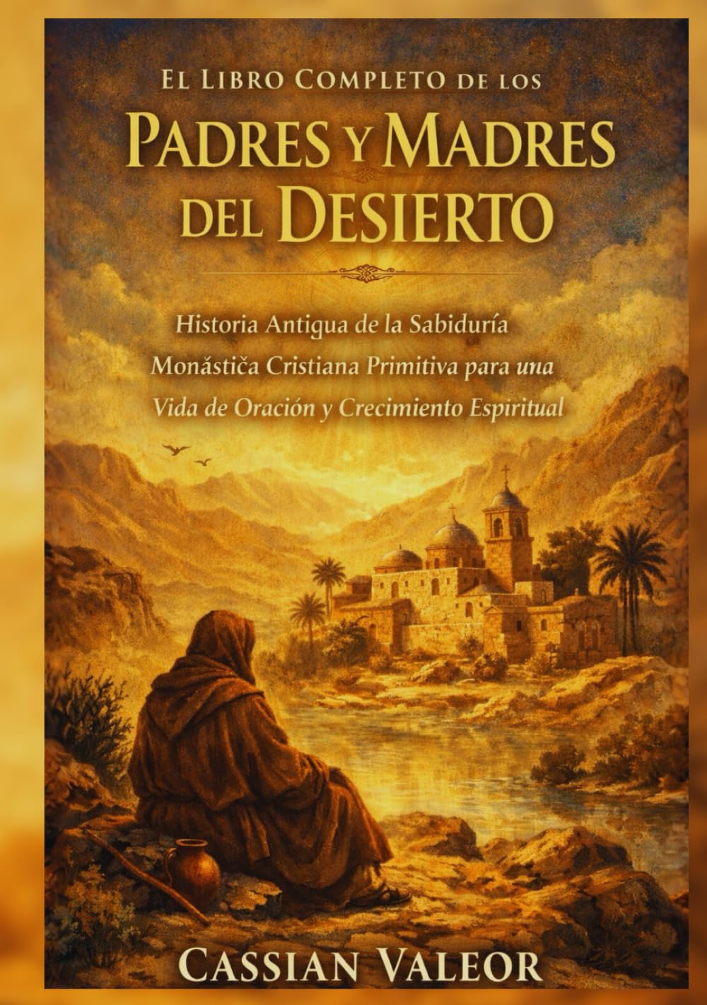 Libro: El Libro Completo de los Padres y Madres del Desierto: Historia Antigua de la Sabiduría Monástica Cristiana Primitiva para una Vida de Oración y Crecimiento Espiritual (Spanish Edition)