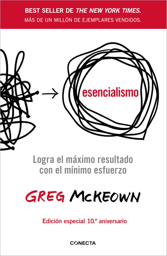 Esencialismo (10º aniversario): Logra el máximo resultado con el mínimo esfuerzo (Conecta)