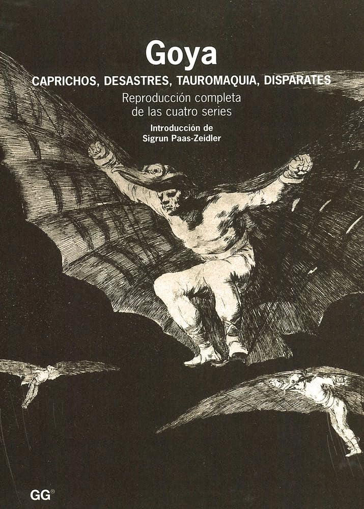 Libro: Goya: Caprichos, desastres, tauromaquia, disparates (SIN COLECCION)