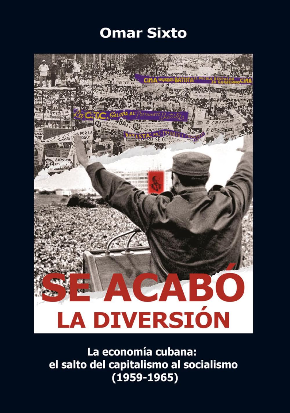 Se acabó la diversión: La economía cubana: el salto del capitalismo al socialismo (1959–1965). Segunda edición