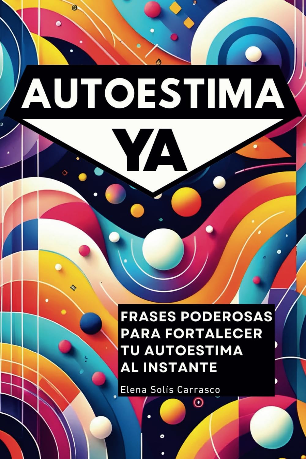 Libro: AUTOESTIMA YA - Frases Poderosas para Fortalecer tu Autoestima al Instante: Transforma tu vida, palabra por palabra. Logra paz interior y una autoestima verdadera (Spanish Edition)