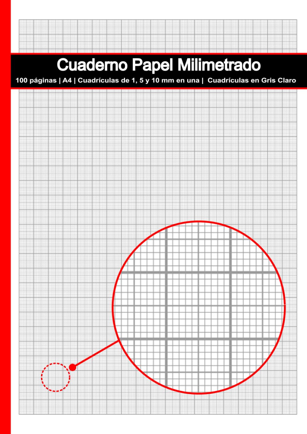 Libro: Cuaderno Papel Milimetrado: A4 (210x297 mm) | Cuadrículas de 1, 5 y 10 mm en una | 100 páginas | Cuadrículas en Gris Claro | Ideal para Dibujos de Precisión, Gráficos y Diagramas (Spanish Edition)