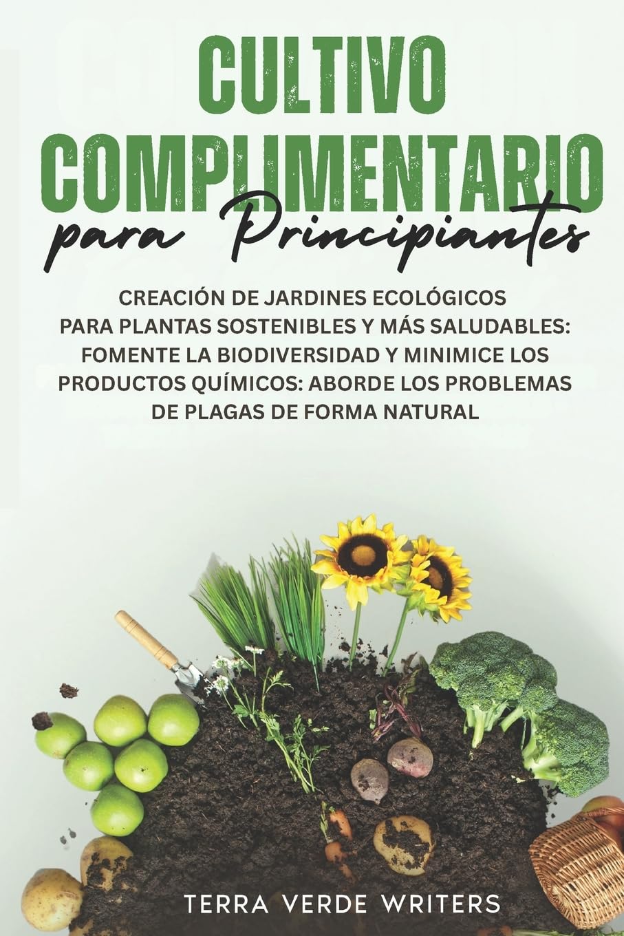 Libro: Cultivo Asociado para Principiantes: Crear Jardines Ecológicos para Plantas Más Sanas y Sostenibles: Fomenta la Biodiversidad y Reduce los Químicos – ... las Plagas de Forma Natural (Spanish Edition)