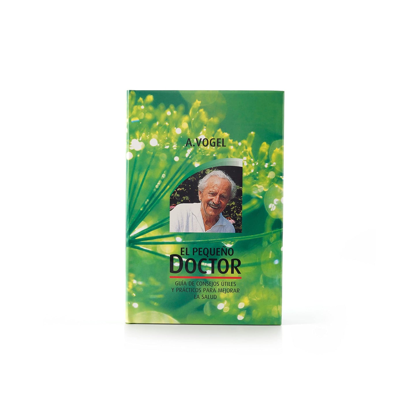 Libro: A.Vogel El Pequeño Doctor | Manual de Medicina Natural De Alfred Vogel | Consejos Prácticos y Útiles para Cuidar tu Salud de Manera Natural | Edición Corregida y Aumentada
