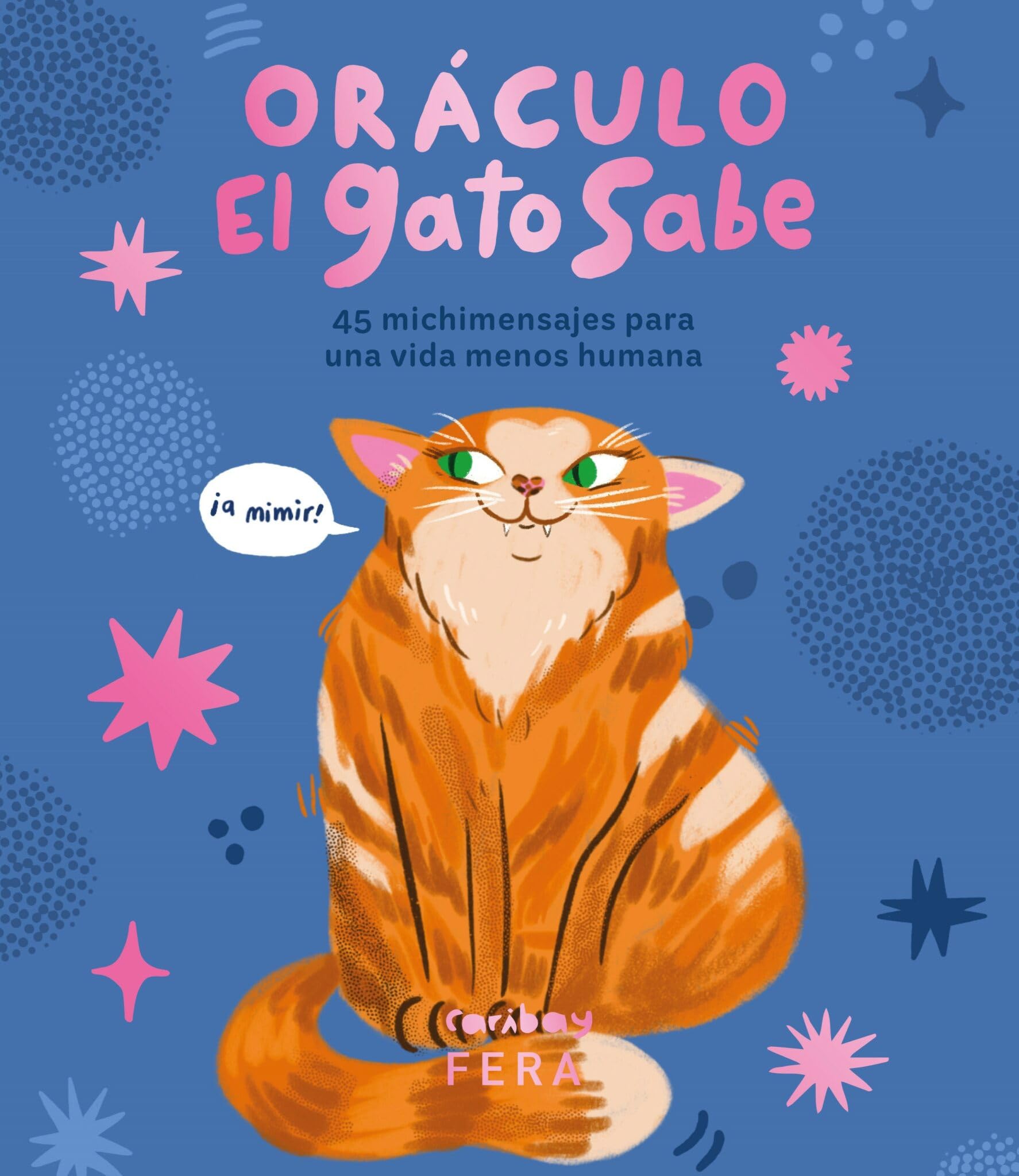 Libro: ORÁCULO EL GATO SABE: 45 michimensajes para una vida menos humana