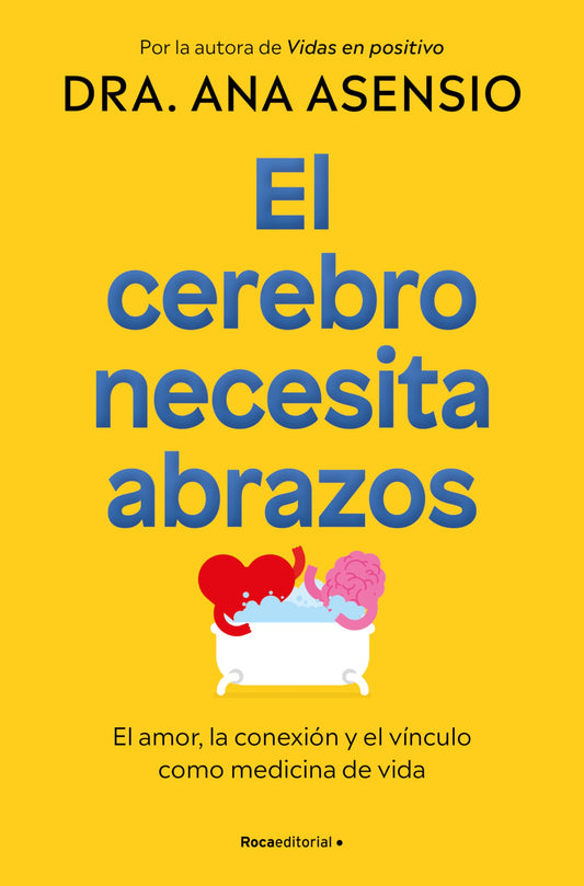 El cerebro necesita abrazos: El amor, la conexión y el vínculo como medicina de vida (No ficción)
