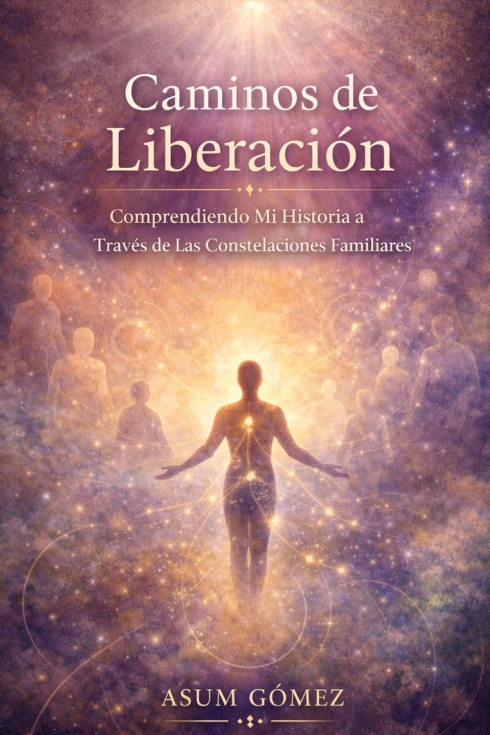 Libro: Caminos de Liberación: Comprendiendo Mi Historia a Través de Las Constelaciones Familiares (Spanish Edition)