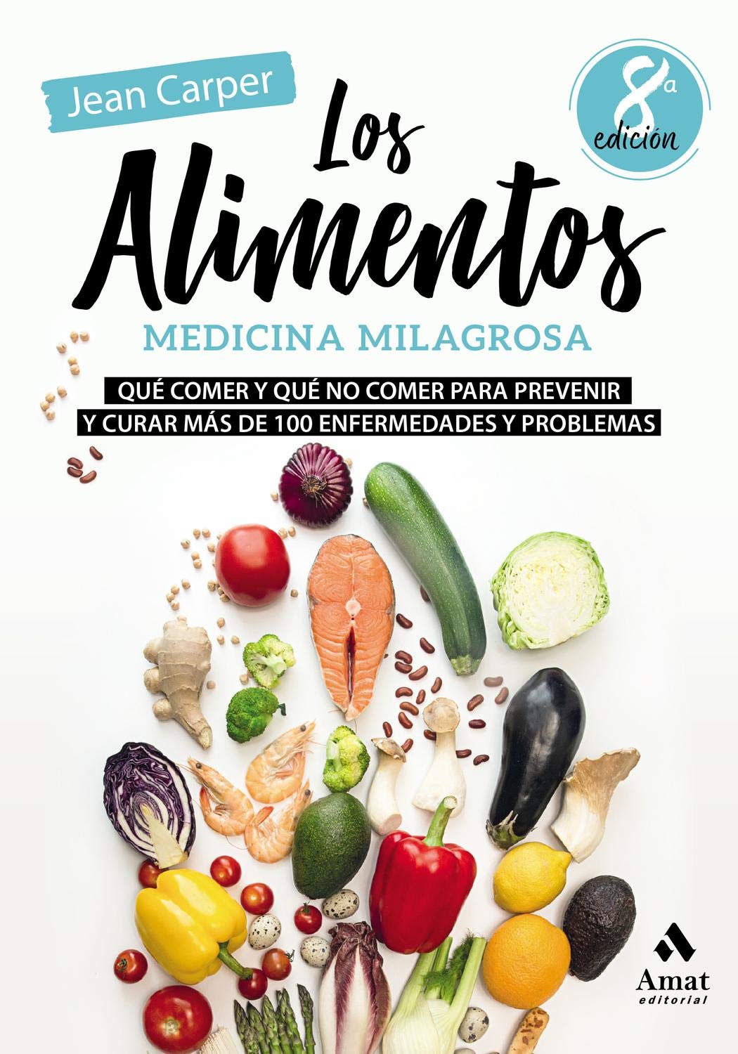 Libro: Los alimentos, medicina milagrosa: Qué comer y qué no comer para prevenir y curar más de 100 enfermedades y problemas