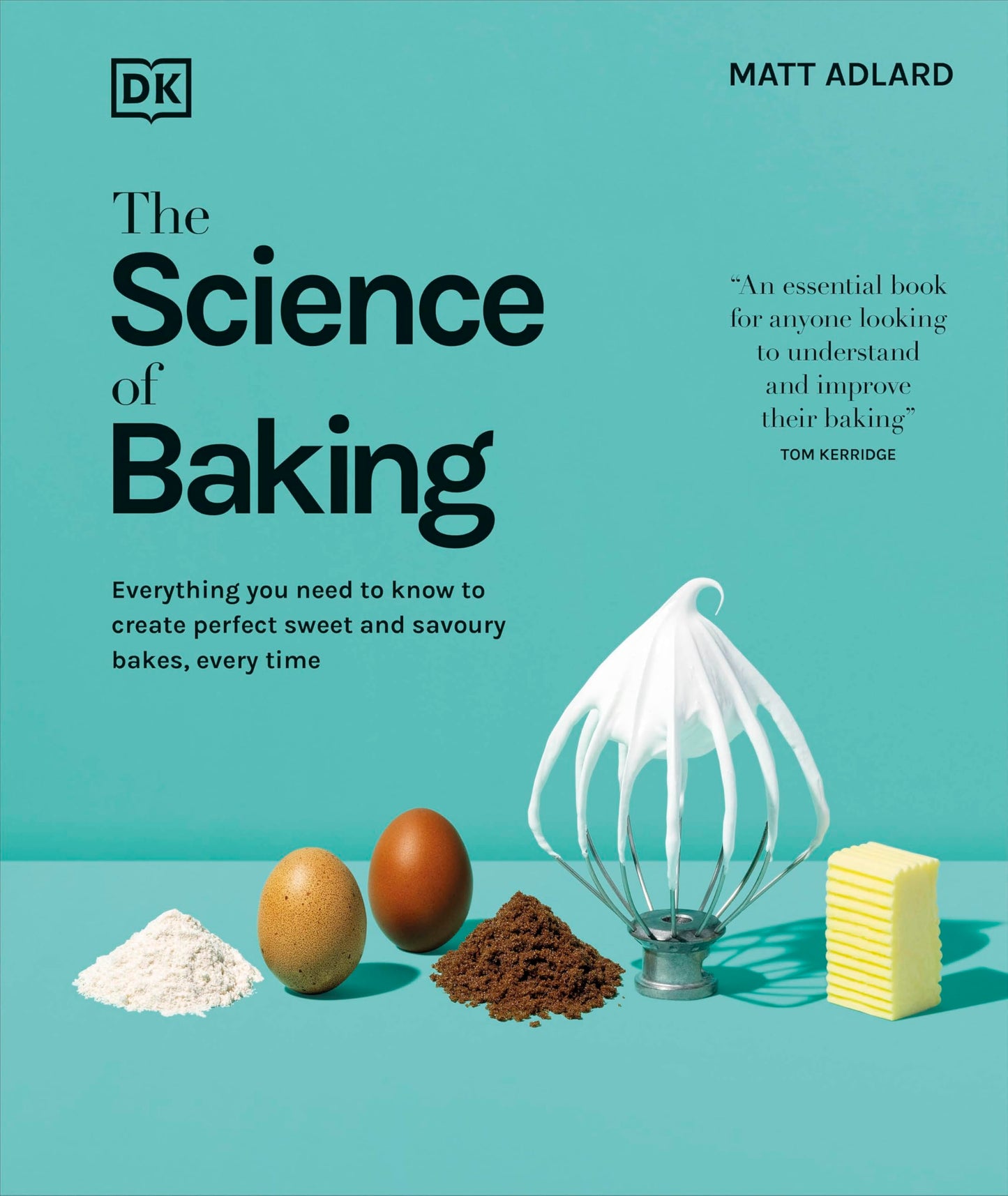 The Science of Baking: Everything You Need to Know to Create Perfect Sweet and Savoury Bakes, Every Time (The Science of Food)