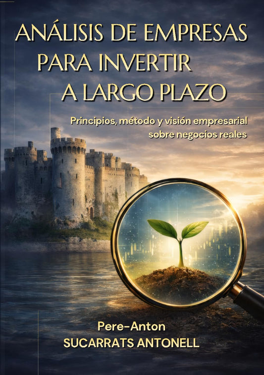 ANÁLISIS DE EMPRESAS PARA INVERTIR A LARGO PLAZO: Principios, método y visión empresarial sobre negocios reales