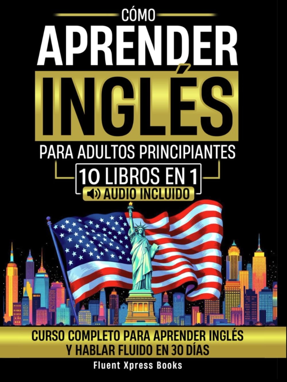 Libro: Cómo Aprender Inglés Para Adultos Principiantes - 10 Libros en 1: Curso Completo Para Aprender Inglés y Hablar Fluido en 30 Días [Audio Incluido] (Spanish Edition)
