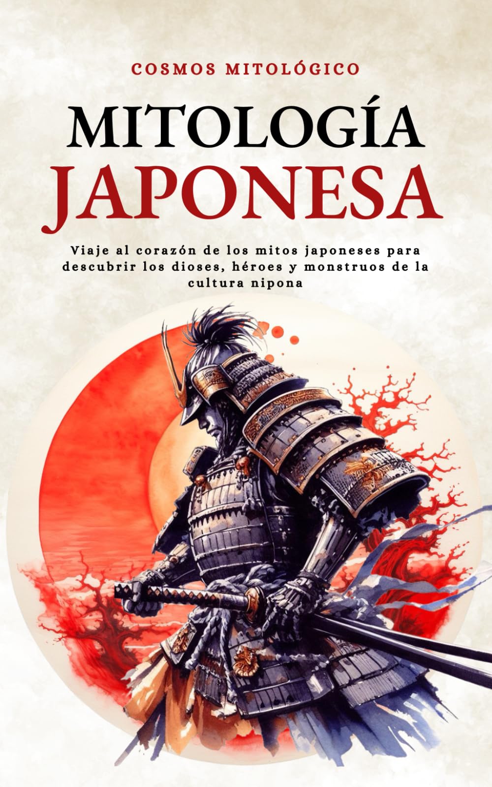 Libro: Mitología Japonesa: Viaje al corazón de los mitos japoneses para descubrir los dioses, héroes y monstruos de la cultura nipona (Cosmos Mitológico)