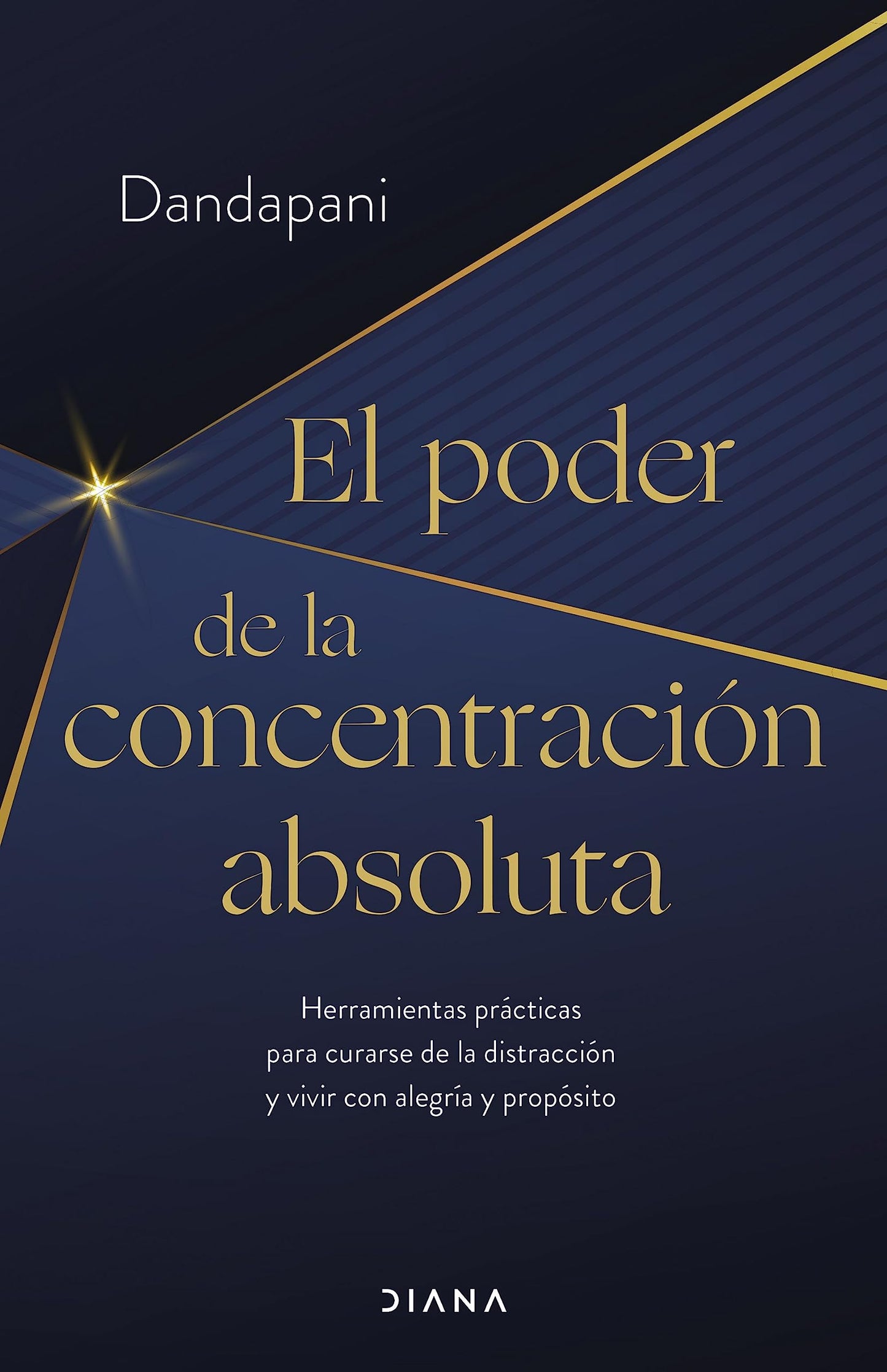 Libro: El poder de la concentración absoluta: Herramientas prácticas para curarse de la distracción y vivir con alegría y propósito