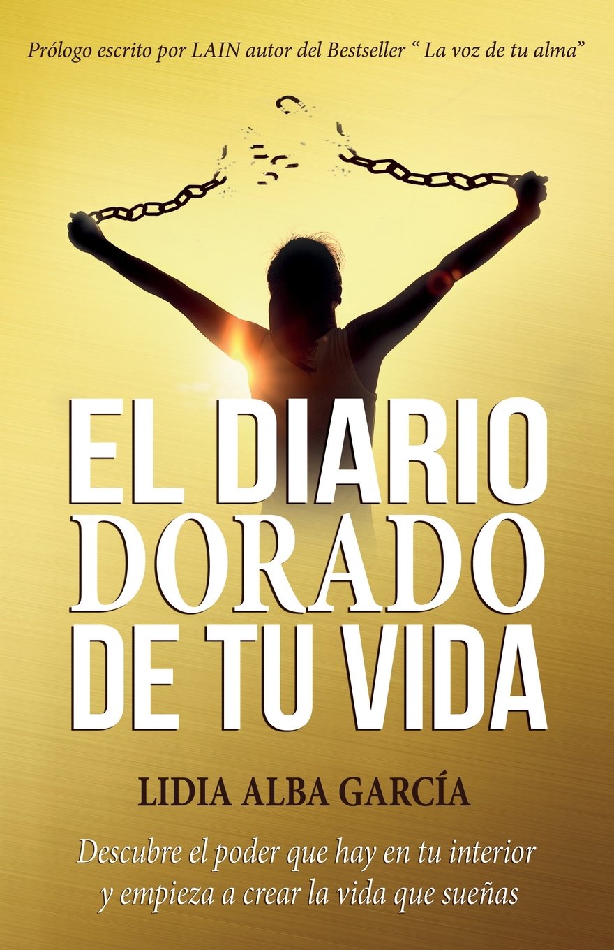 Libro: El diario dorado de tu vida: Descubre el poder que hay en tu interior y empieza a crear la vida que sueñas