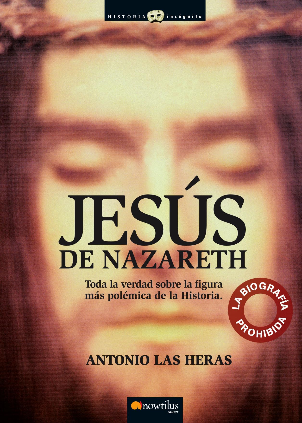 Libro: Jesús de Nazaret, la biografía prohibida: Toda la verdad sobre la figura más polémica de la Historia. (Versión sin solapas) (Historia Incógnita)