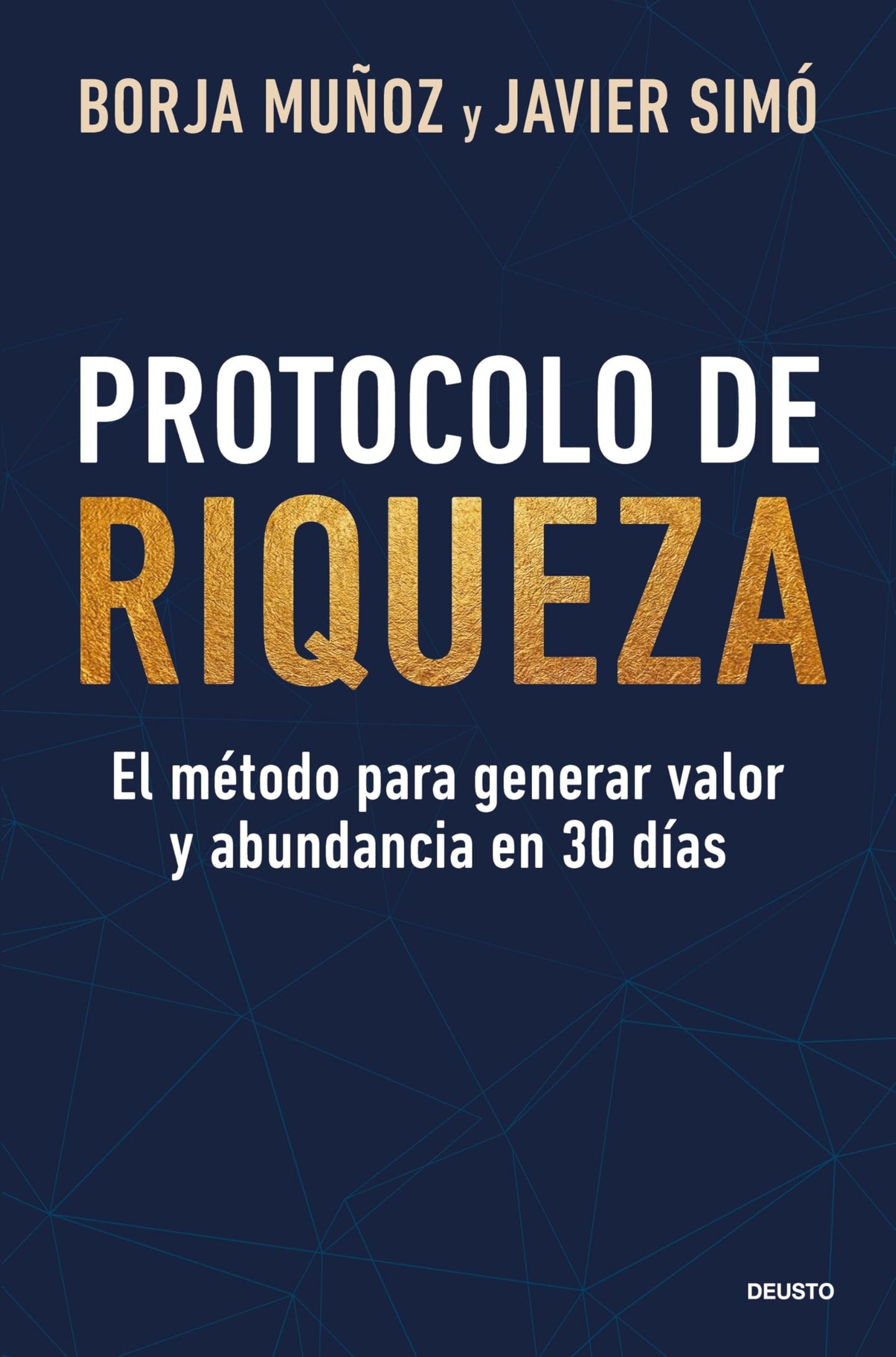 Libro: Protocolo de riqueza: El método para generar valor y abundancia en 30 días (Deusto)