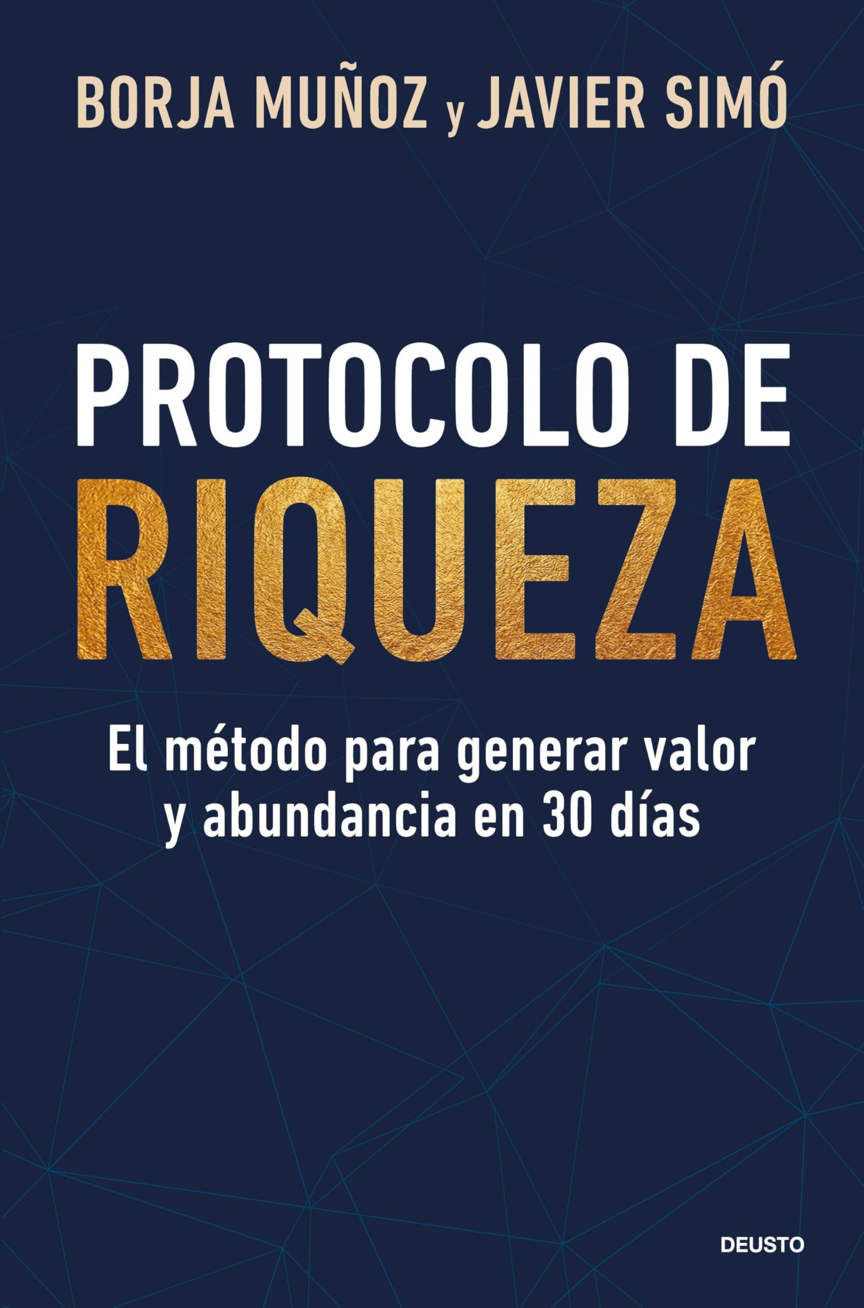 Libro: Protocolo de riqueza: El método para generar valor y abundancia en 30 días (Deusto)