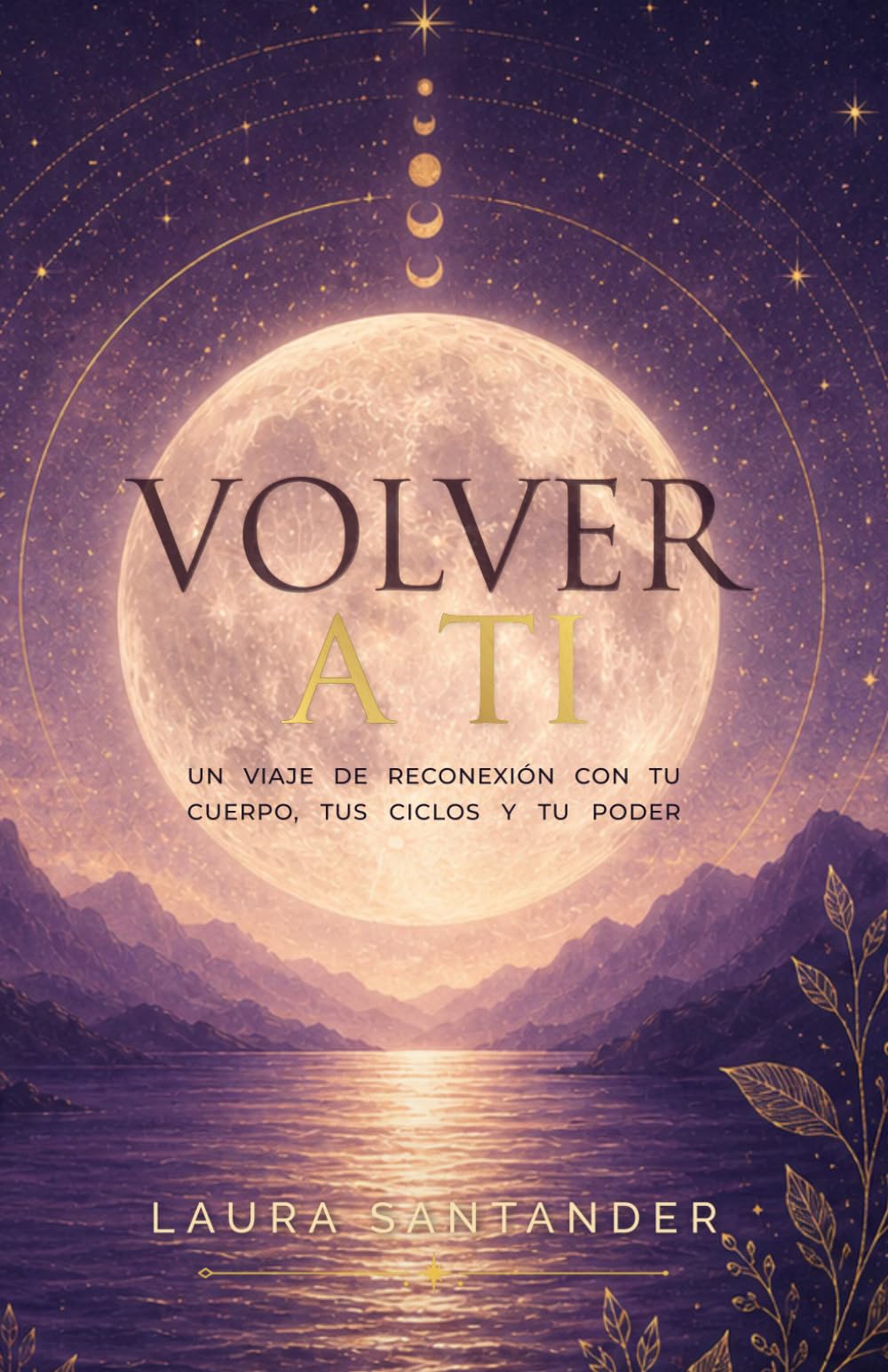 Libro: Volver a ti: Un viaje de reconexión con tu cuerpo, tus ciclos y tu poder