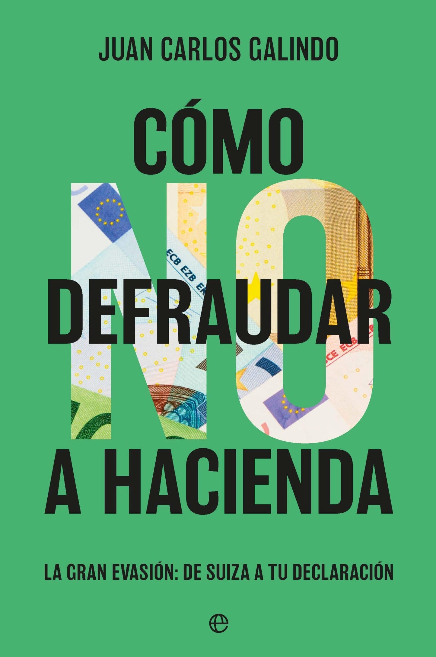 Libro: Cómo no defraudar a Hacienda: La gran evasión: de Suiza a tu declaración