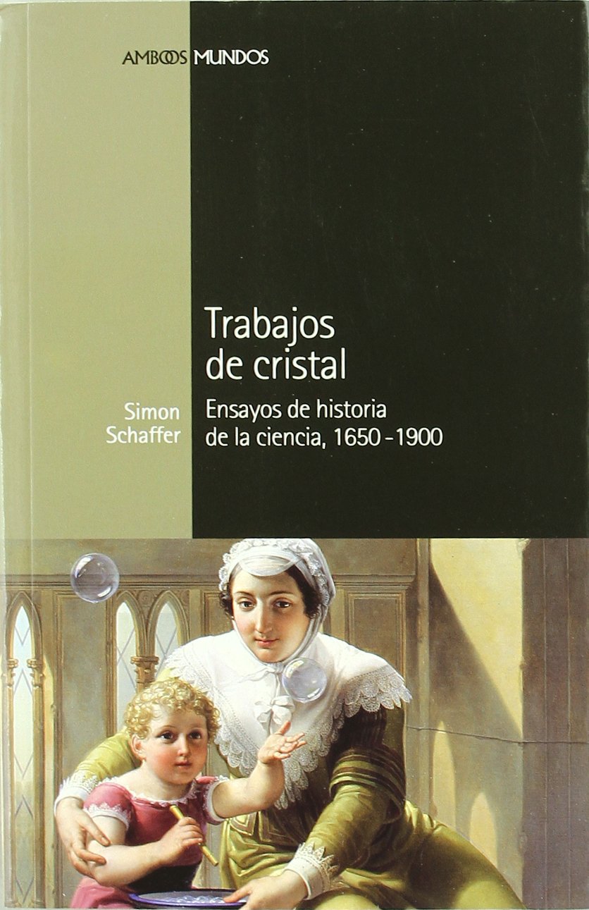 Libro: TRABAJOS DE CRISTAL: Ensayos de historia de la ciencia, 1650-1900 (Spanish Edition)