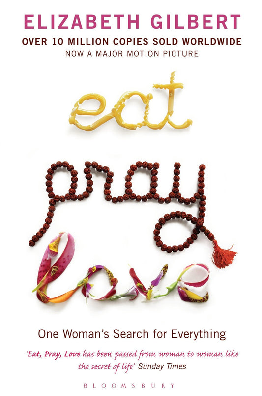 Eat, pray, love. One woman's search for everything