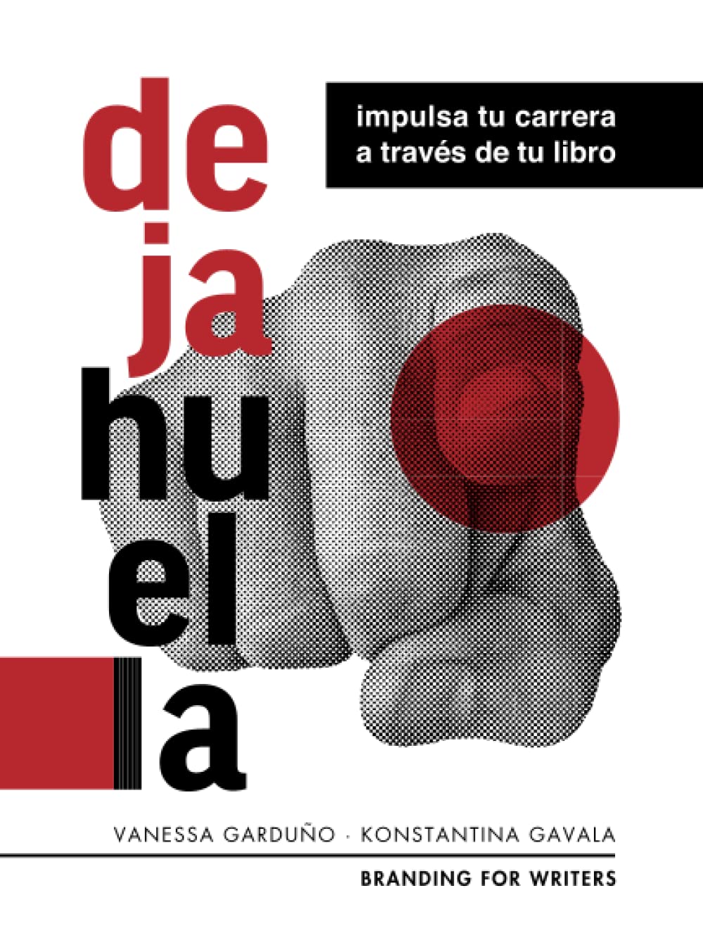 Libro: ¡Deja Huella!: Impulsa tu carrera a través de tu libro (El Kit del Autor Exitoso: Impulsa tu Carrera y Marca Personal con tu Libro)