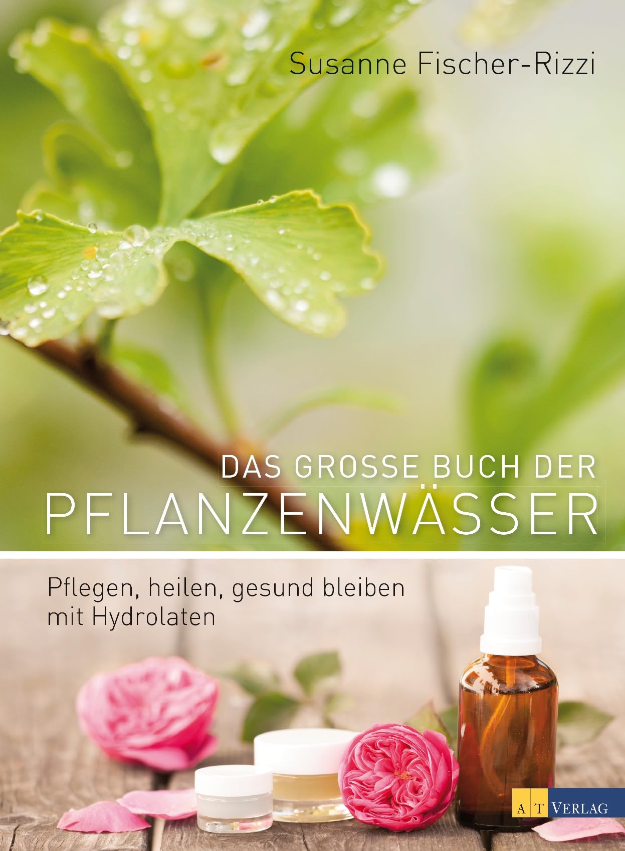 Libro: Das grosse Buch der Pflanzenwässer: Pflegen, heilen, gesund bleiben mit Hydrolaten