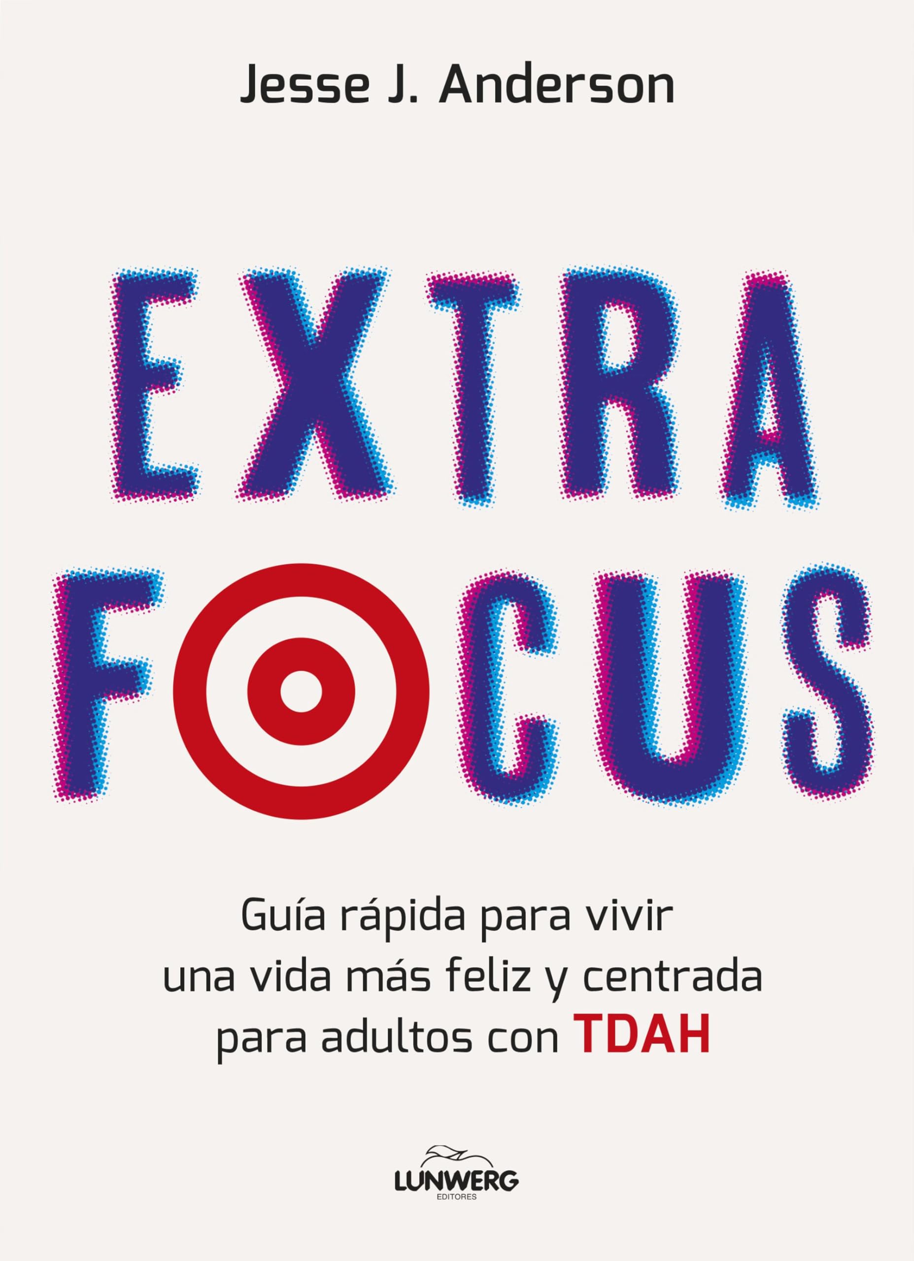 Libro: Extra Focus: Guía rápida para vivir una vida más feliz y centrada para adultos con TDAH (Bienestar, estilo de vida, salud)