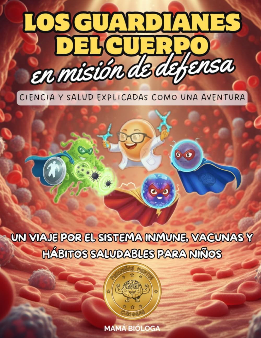 Libro: Los Guardianes del Cuerpo en Misión de Defensa: Ciencia y salud explicadas como una aventura. Un viaje por el sistema inmune, vacunas y hábitos saludables para niños