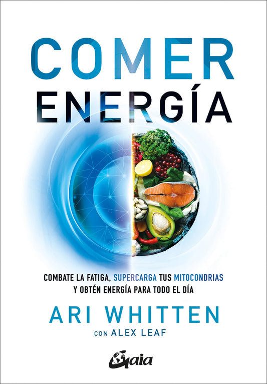 Comer energía: Combate la fatiga, supercarga tus mitocondrias y obtén energía para todo el día (Nutrición y salud)