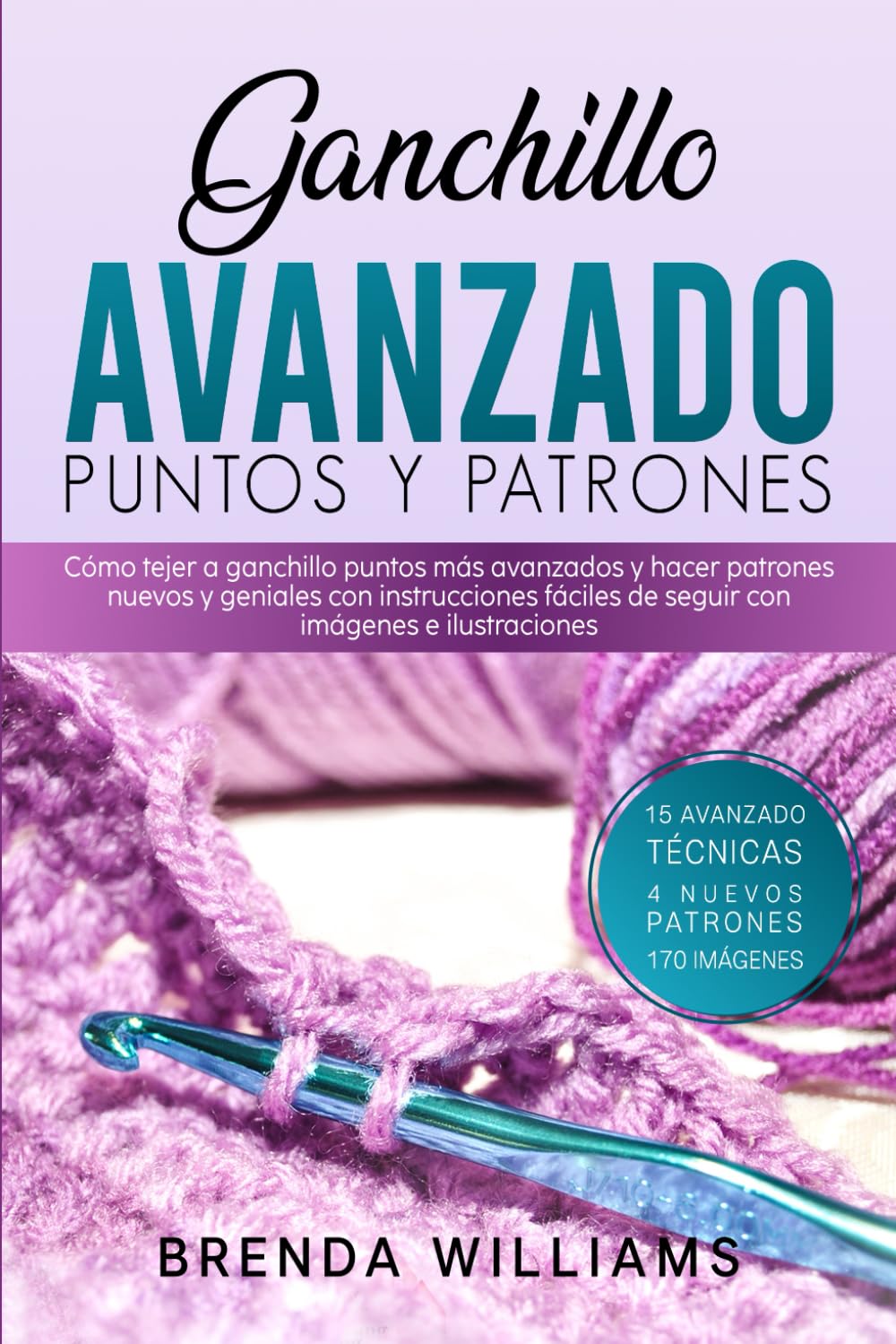 Libro: Ganchillo Avanzado Puntos Y Patrones: Cómo tejer a ganchillo puntos más avanzados y hacer patrones nuevos y geniales con instrucciones fáciles de seguir con imágenes e ilustraciones