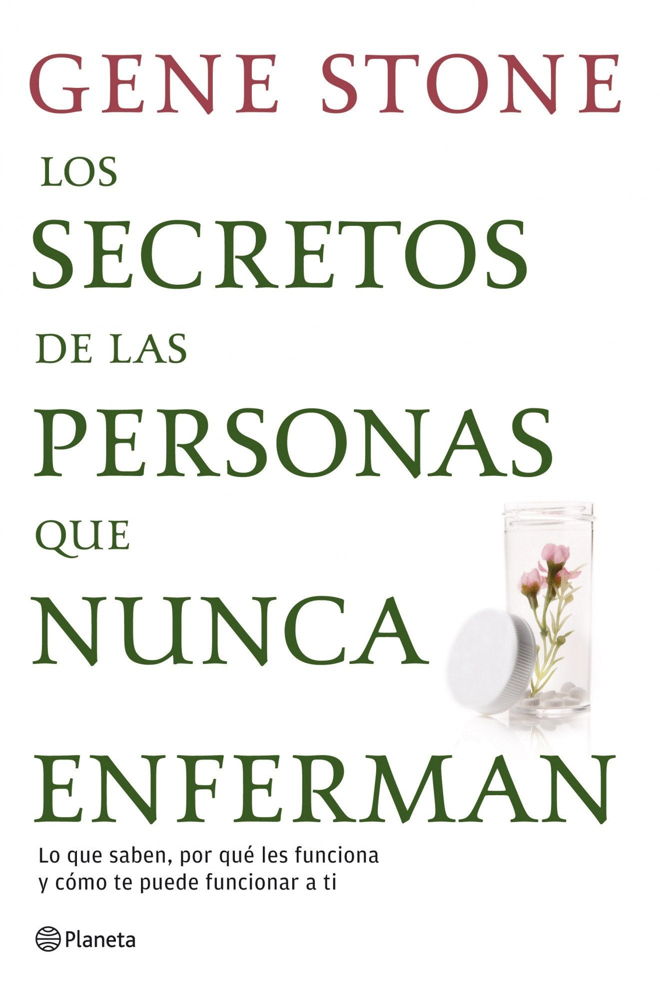 Libro: Los secretos de las personas que nunca enferman: Lo que saben, por qué les funciona y cómo te puede funcionar a ti (Planeta)
