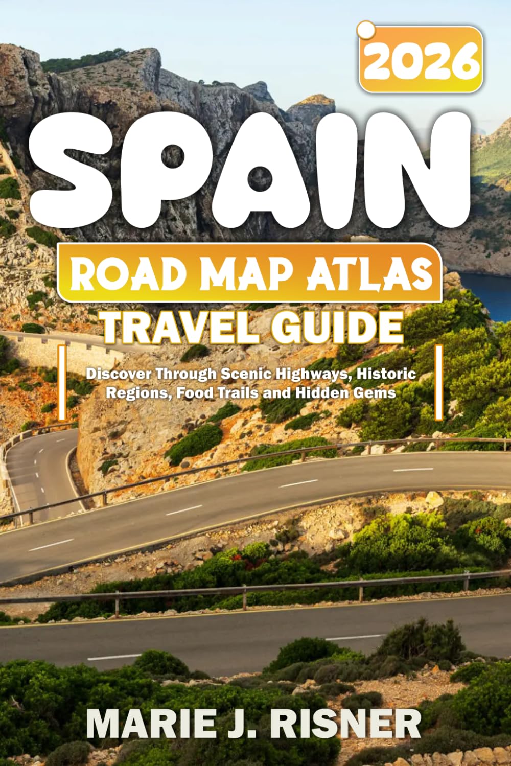 Libro: Spain road map atlas travel guide 2026: Discover Through Scenic Highways, Historic Regions, Food Trails and Hidden Gems